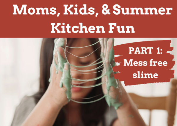Moms, Kids, & Summer Kitchen Fun: Pt1